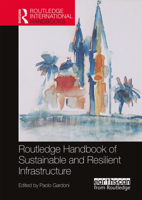 Routledge Handbook of Sustainable and Resilient Infrastructure, PDF eBook