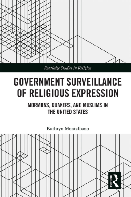 Government Surveillance of Religious Expression : Mormons, Quakers, and Muslims in the United States, EPUB eBook
