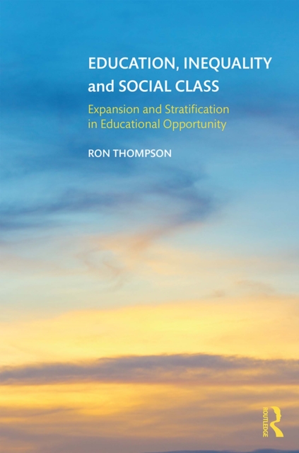 Education, Inequality and Social Class : Expansion and Stratification in Educational Opportunity, EPUB eBook