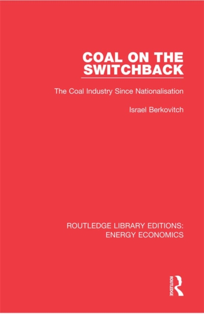 Coal on the Switchback : The Coal Industry Since Nationalisation, EPUB eBook