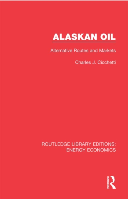 Alaskan Oil : Alternative Routes and Markets, PDF eBook