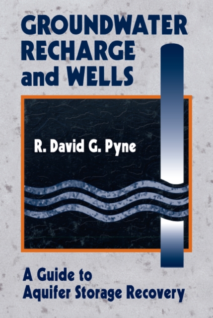 Groundwater Recharge and Wells : A Guide to Aquifer Storage Recovery, PDF eBook