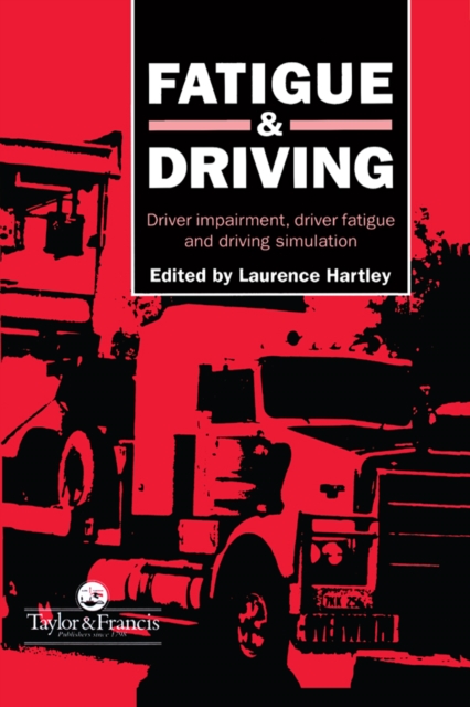 Fatigue and Driving : Driver Impairment, Driver Fatigue, And Driving Simulation, EPUB eBook