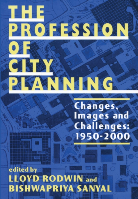 The Profession of City Planning : Changes, Images, and Challenges: 1950-200, PDF eBook