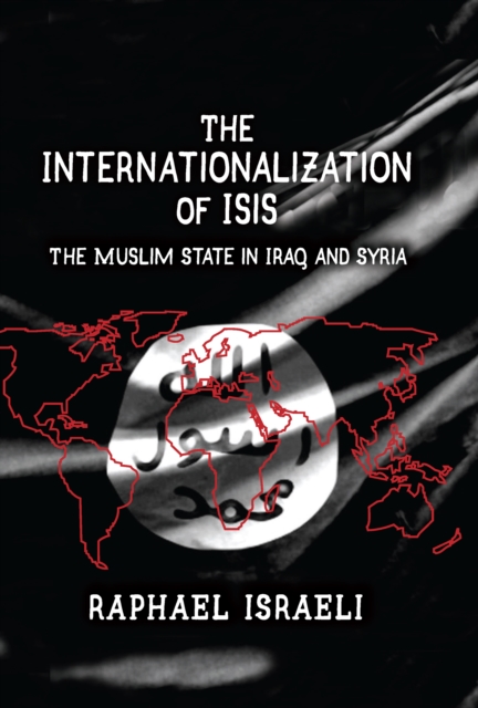The Internationalization of ISIS : The Muslim State in Iraq and Syria, EPUB eBook