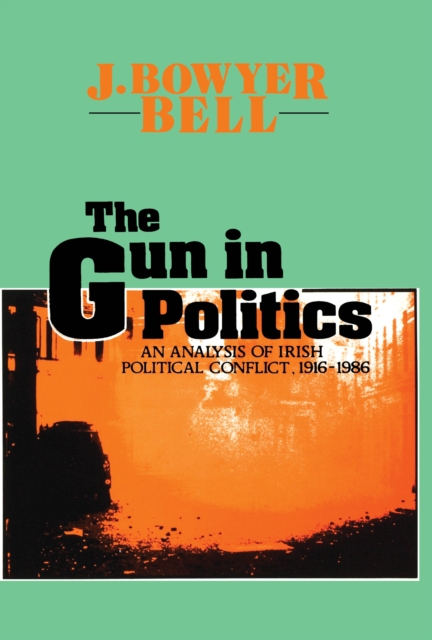 The Gun in Politics : Analysis of Irish Political Conflict, 1916-86, PDF eBook