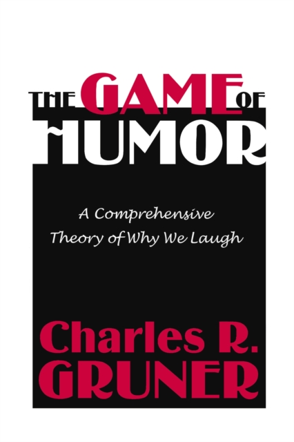 The Game of Humor : A Comprehensive Theory of Why We Laugh, EPUB eBook