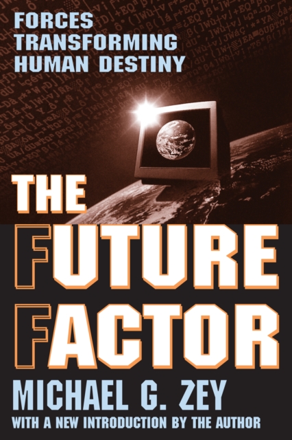 The Future Factor : Forces Transforming Human Destiny, PDF eBook