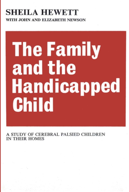 The Family and the Handicapped Child : A Study of Cerebral Palsied Children in Their Homes, EPUB eBook