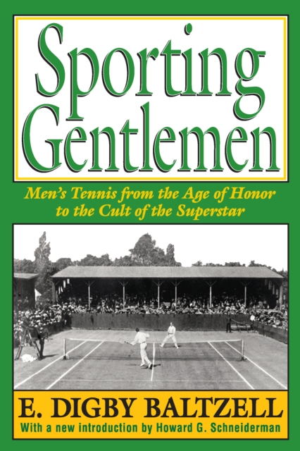 Sporting Gentlemen : Men's Tennis from the Age of Honor to the Cult of the Superstar, PDF eBook