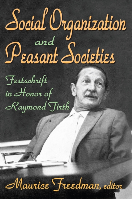 Social Organization and Peasant Societies : Festschrift in Honor of Raymond Firth, PDF eBook