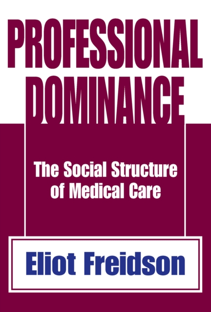 Professional Dominance : The Social Structure of Medical Care, EPUB eBook