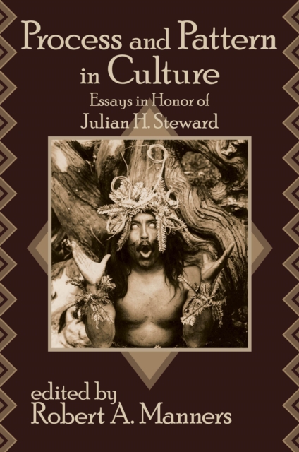 Process and Pattern in Culture : Essays in Honor of Julian H. Steward, EPUB eBook