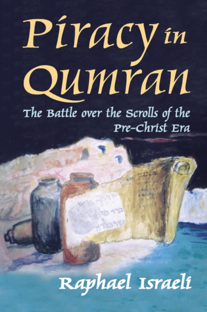 Piracy in Qumran : The Battle Over the Scrolls of the Pre-Christ Era, PDF eBook