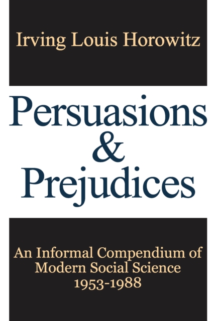 Persuasions and Prejudices : An Informal Compendium of Modern Social Science, 1953-1988, EPUB eBook