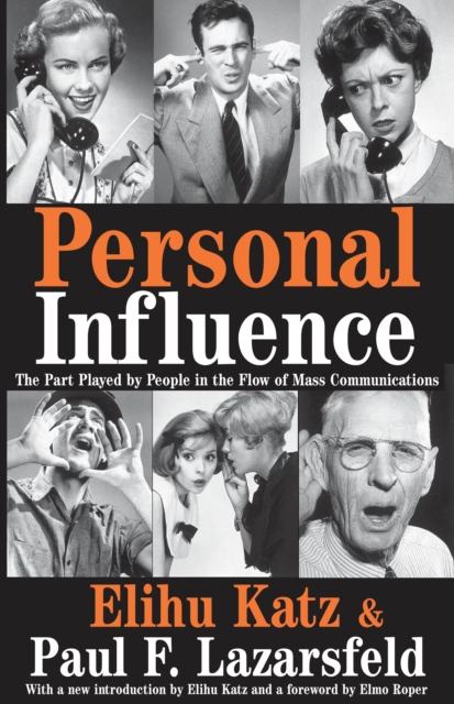 Personal Influence : The Part Played by People in the Flow of Mass Communications, PDF eBook