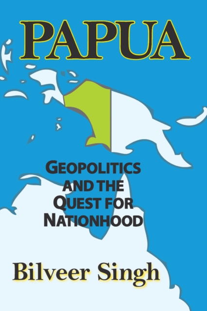 Papua : Geopolitics and the Quest for Nationhood, PDF eBook