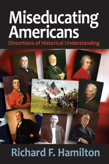 Miseducating Americans : Distortions of Historical Understanding, EPUB eBook