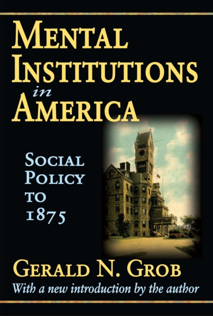 Mental Institutions in America : Social Policy to 1875, EPUB eBook