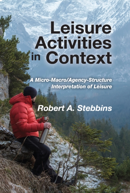 Leisure Activities in Context : A Micro-Macro/Agency-Structure Interpretation of Leisure, EPUB eBook
