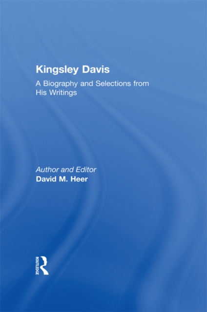 Kingsley Davis : A Biography and Selections from His Writings, PDF eBook