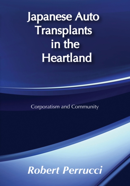 Japanese Auto Transplants in the Heartland : Corporatism and Community, PDF eBook