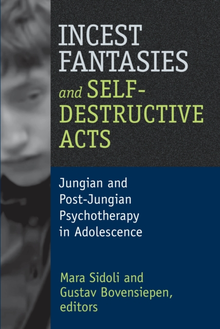 Incest Fantasies and Self-Destructive Acts : Jungian and Post-Jungian Psychotherapy in Adolescence, EPUB eBook