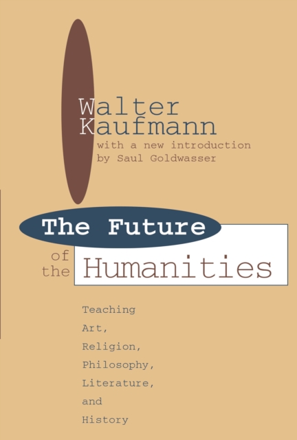 Future of the Humanities : Teaching Art, Religion, Philosophy, Literature and History, EPUB eBook