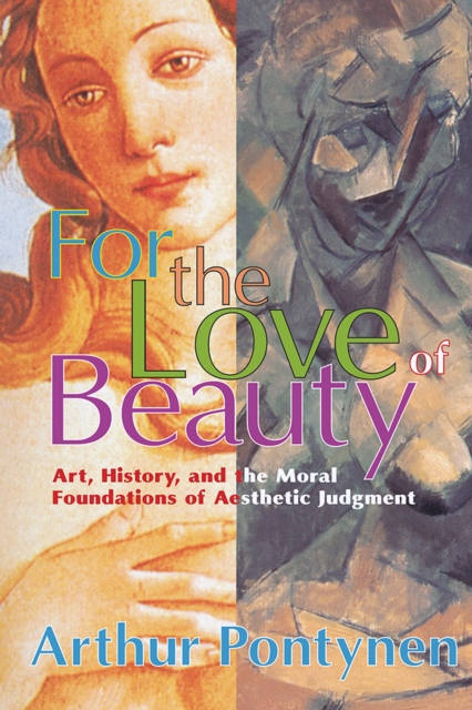 For the Love of Beauty : Art History and the Moral Foundations of Aesthetic Judgment, PDF eBook