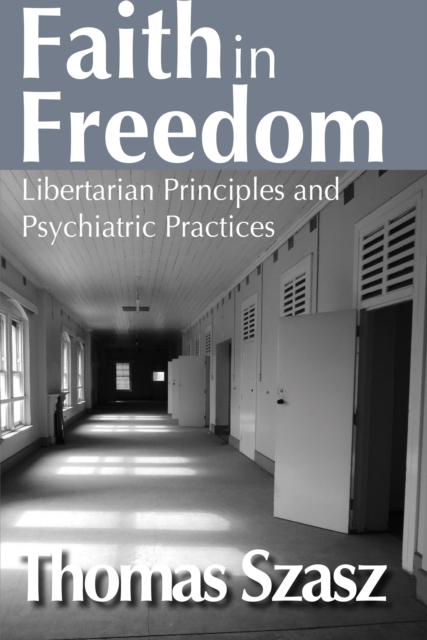 Faith in Freedom : Libertarian Principles and Psychiatric Practices, EPUB eBook