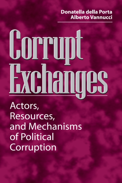 Corrupt Exchanges : Actors, Resources, and Mechanisms of Political Corruption, EPUB eBook