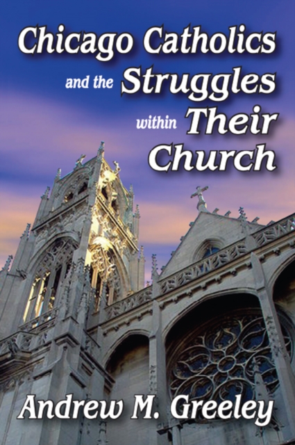 Chicago Catholics and the Struggles within Their Church, EPUB eBook