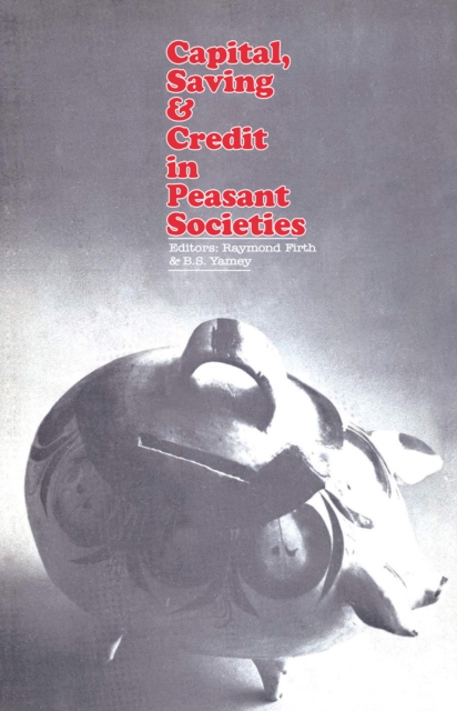 Capital, Saving and Credit in Peasant Societies, PDF eBook