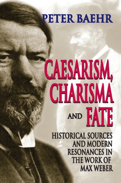Caesarism, Charisma and Fate : Historical Sources and Modern Resonances in the Work of Max Weber, PDF eBook