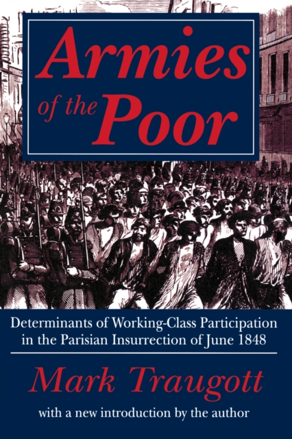 Armies of the Poor : Determinants of Working-class Participation in in the Parisian Insurrection of June 1848, EPUB eBook