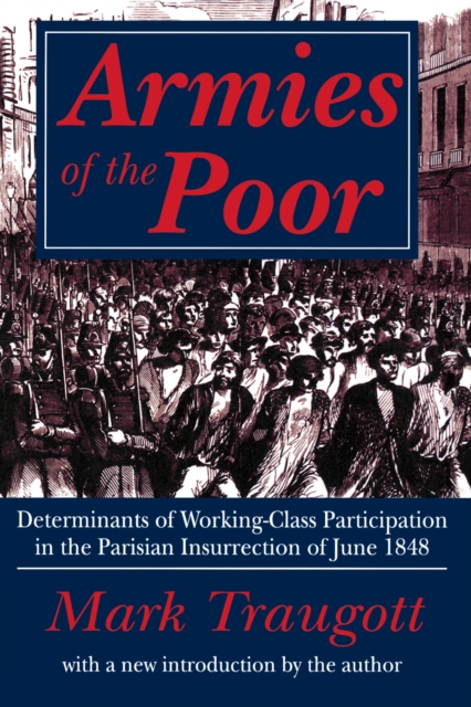 Armies of the Poor : Determinants of Working-class Participation in in the Parisian Insurrection of June 1848, PDF eBook