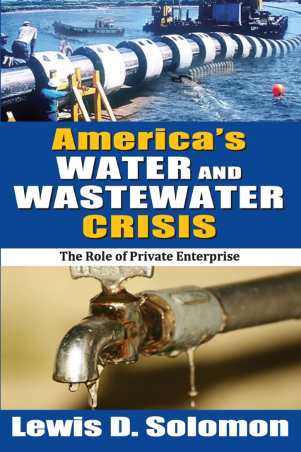 America's Water and Wastewater Crisis : The Role of Private Enterprise, EPUB eBook
