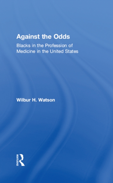 Against the Odds : Blacks in the Profession of Medicine in the United States, PDF eBook