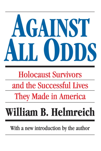 Against All Odds : Holocaust Survivors and the Successful Lives They Made in America, PDF eBook