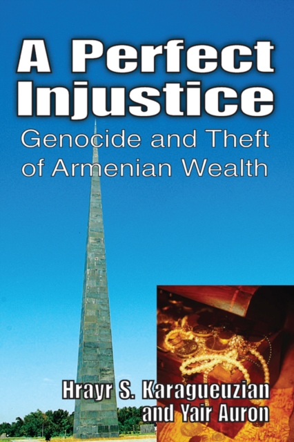 A Perfect Injustice : Genocide and Theft of Armenian Wealth, EPUB eBook