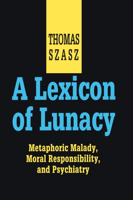 A Lexicon of Lunacy : Metaphoric Malady, Moral Responsibility and Psychiatry, EPUB eBook