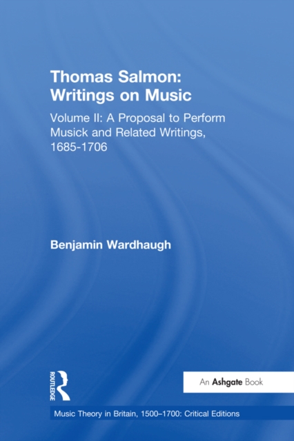 Thomas Salmon: Writings on Music : Volume II: A Proposal to Perform Musick and Related Writings, 1685-1706, EPUB eBook