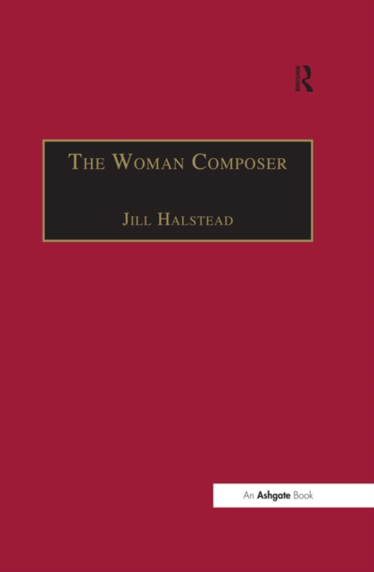 The Woman Composer : Creativity and the Gendered Politics of Musical Composition, EPUB eBook