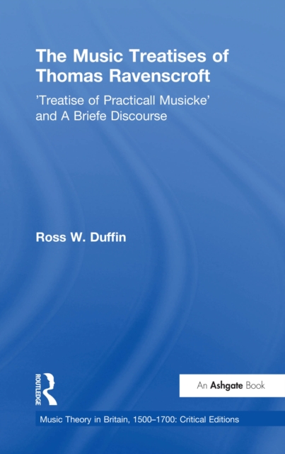 The Music Treatises of Thomas Ravenscroft : 'Treatise of Practicall Musicke' and A Briefe Discourse, PDF eBook