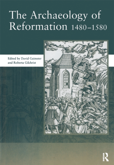 The Archaeology of Reformation,1480-1580, PDF eBook
