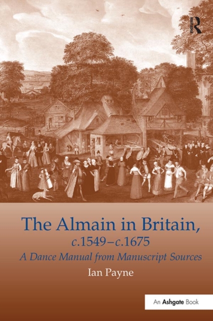 The Almain in Britain, c.1549-c.1675 : A Dance Manual from Manuscript Sources, PDF eBook