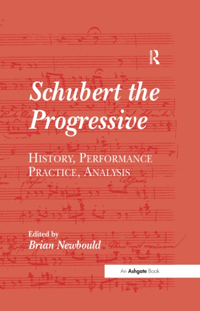Schubert the Progressive : History, Performance Practice, Analysis, EPUB eBook