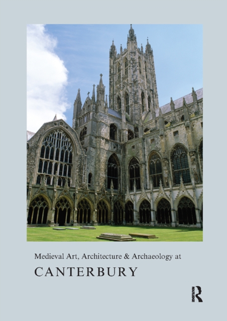 Medieval Art, Architecture & Archaeology at Canterbury, PDF eBook