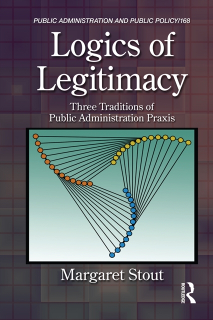 Logics of Legitimacy : Three Traditions of Public Administration Praxis, EPUB eBook