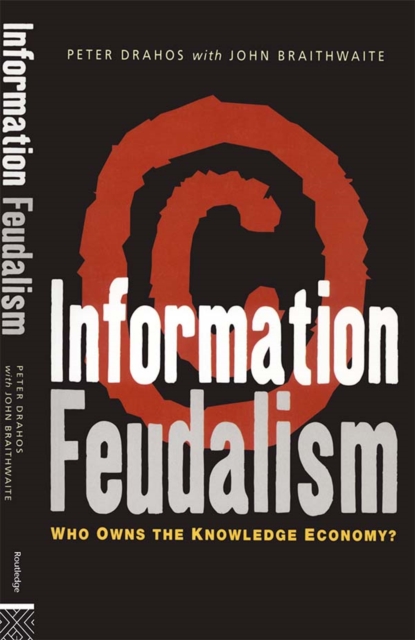 Information Feudalism : Who Owns the Knowledge Economy, EPUB eBook